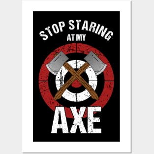 Axe Throwing - Stop Staring at my Axe Posters and Art